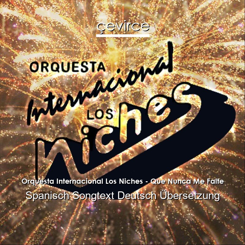 Orquesta Internacional Los Niches – Que Nunca Me Falte Spanisch Songtext Deutsch Übersetzung