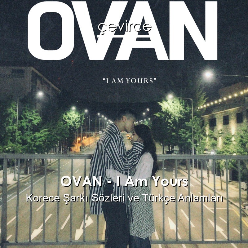 OVAN – I Am Yours Korece Şarkı Sözleri Türkçe Anlamları