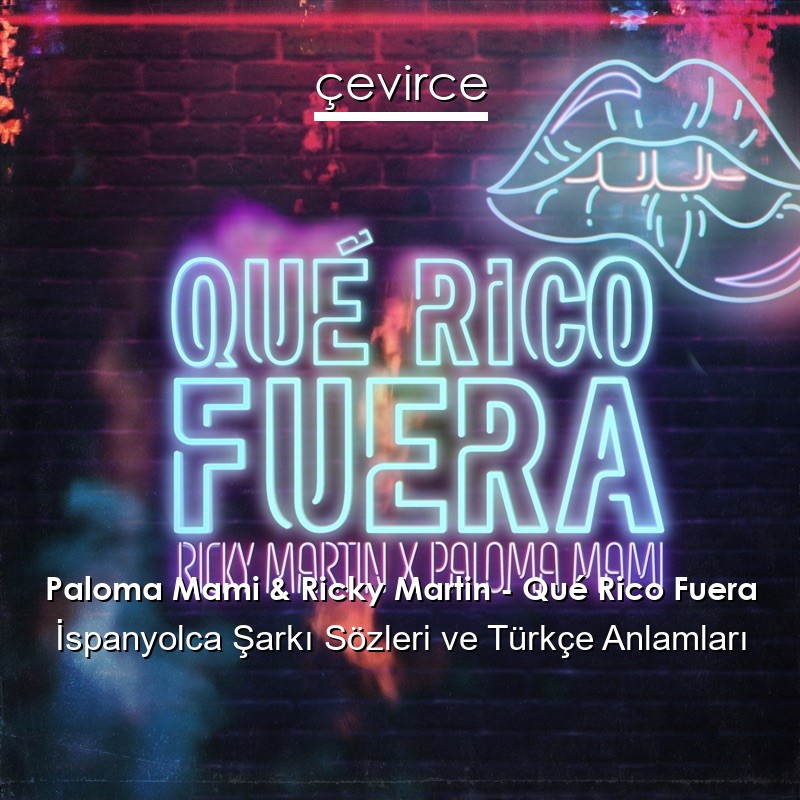 Paloma Mami & Ricky Martin – Qué Rico Fuera İspanyolca Şarkı Sözleri Türkçe Anlamları