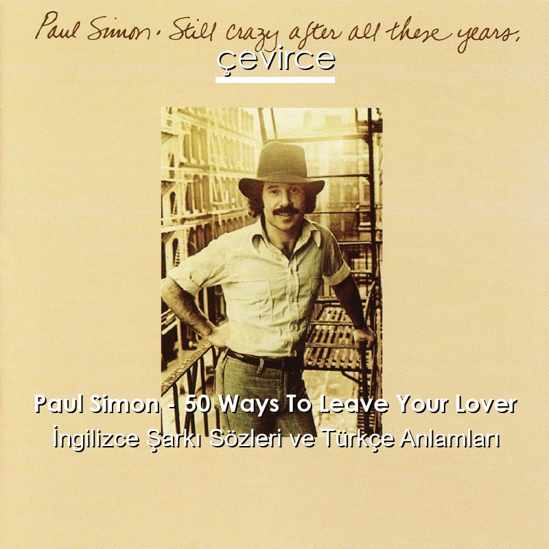 Paul Simon – 50 Ways To Leave Your Lover İngilizce Şarkı Sözleri Türkçe Anlamları