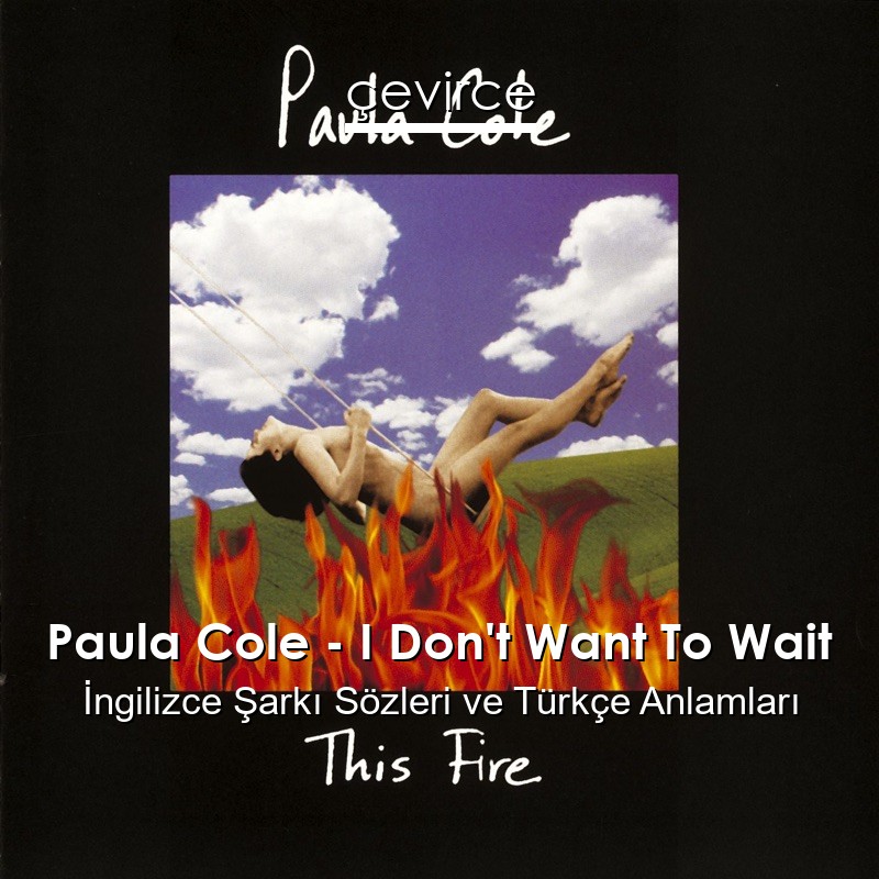 Paula Cole – I Don’t Want To Wait İngilizce Şarkı Sözleri Türkçe Anlamları