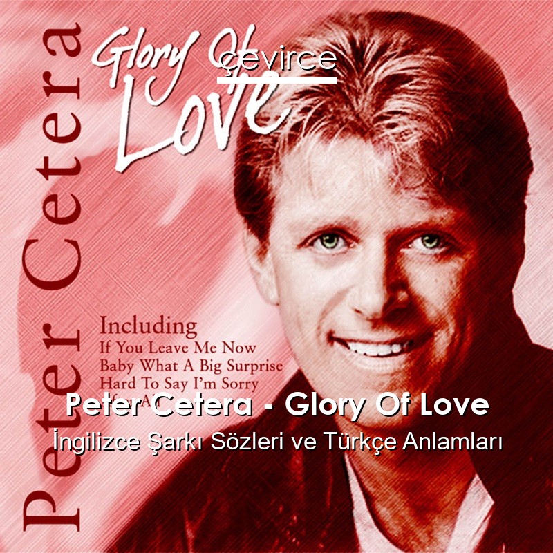 Peter Cetera – Glory Of Love İngilizce Şarkı Sözleri Türkçe Anlamları