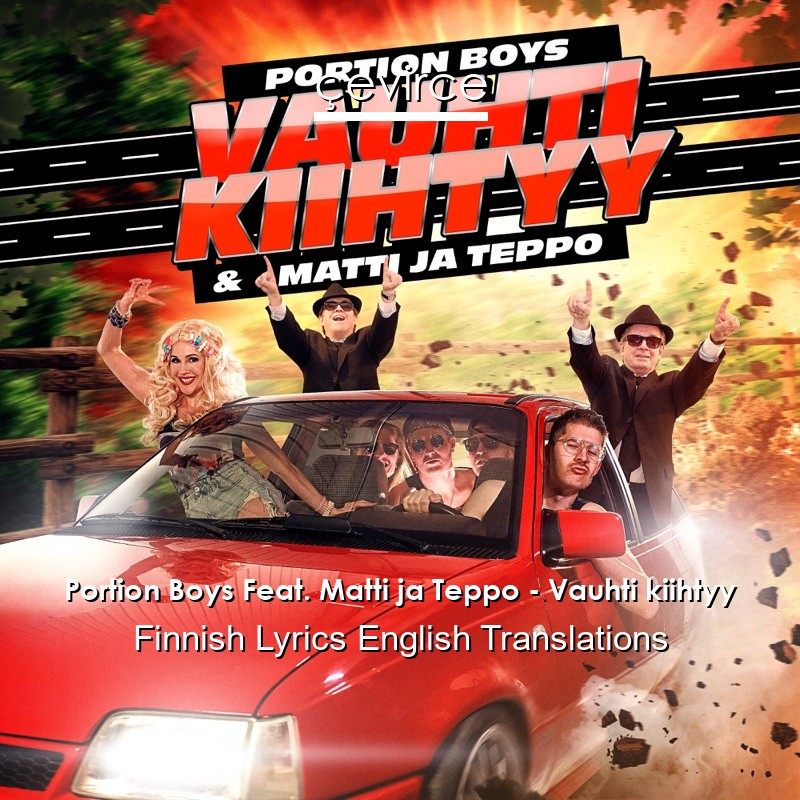 Portion Boys Feat. Matti ja Teppo – Vauhti kiihtyy Finnish Lyrics English Translations