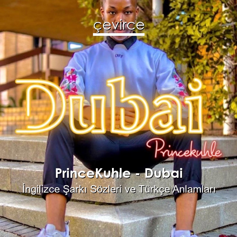 PrinceKuhle – Dubai  Şarkı Sözleri Türkçe Anlamları