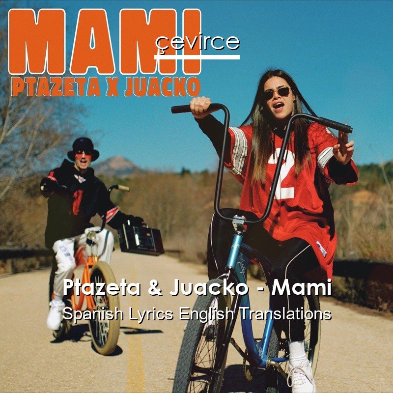 Ptazeta & Juacko – Mami Spanish Lyrics English Translations