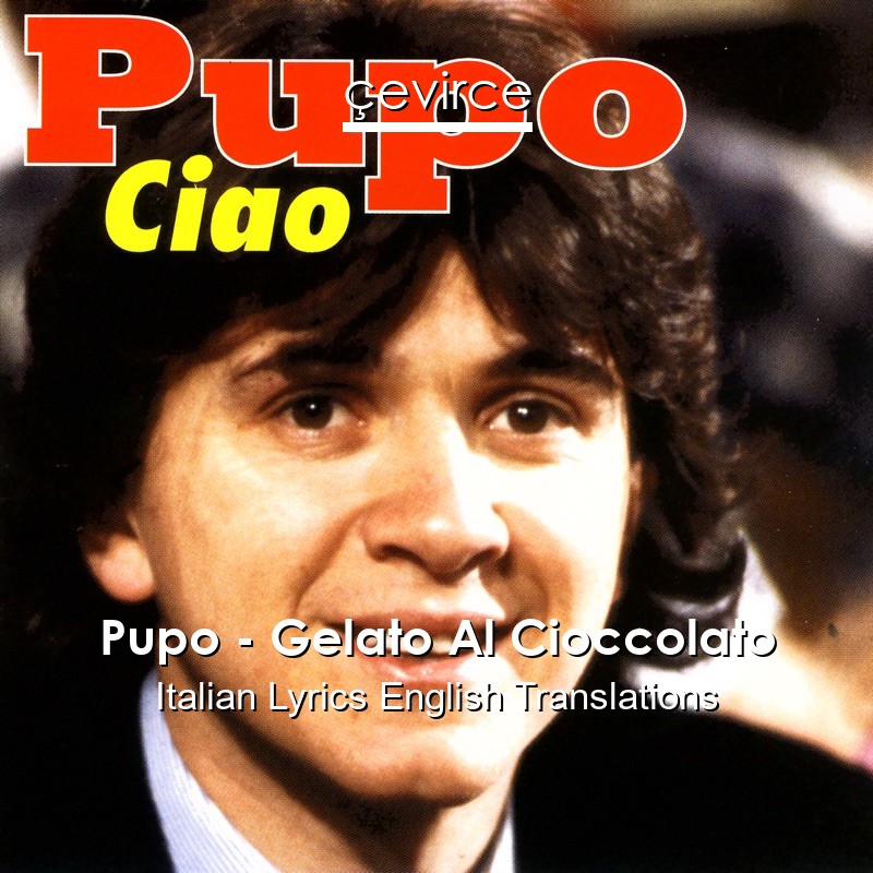 Pupo – Gelato Al Cioccolato Italian Lyrics English Translations