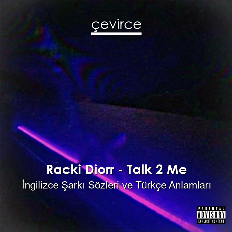 Racki Diorr – Talk 2 Me İngilizce Şarkı Sözleri Türkçe Anlamları