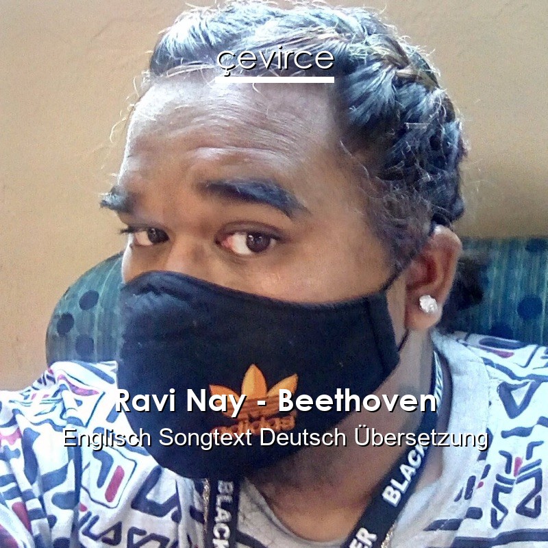 Ravi Nay – Beethoven Englisch Songtext Deutsch Übersetzung