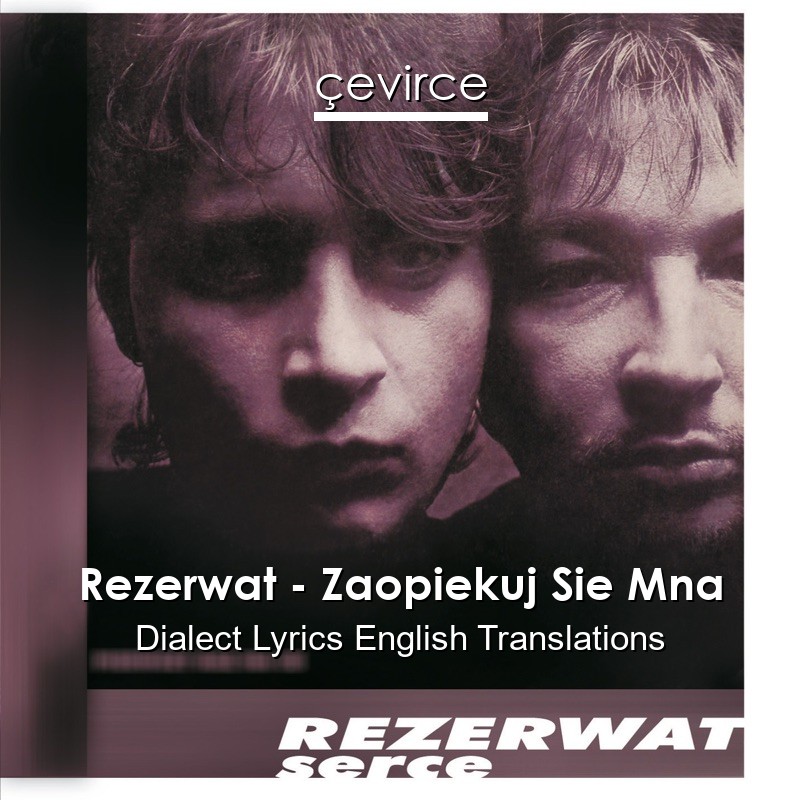 Rezerwat – Zaopiekuj Sie Mna Dialect Lyrics English Translations