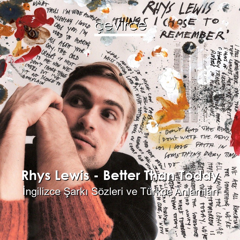 Rhys Lewis – Better Than Today İngilizce Şarkı Sözleri Türkçe Anlamları