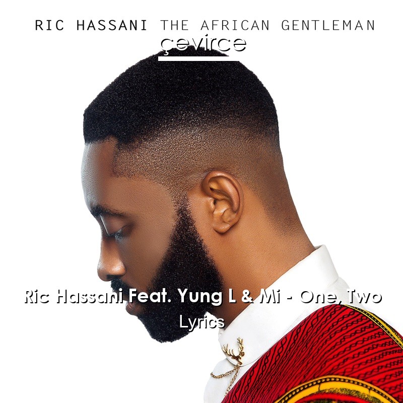 Ric Hassani Feat. Yung L & Mi – One, Two Lyrics