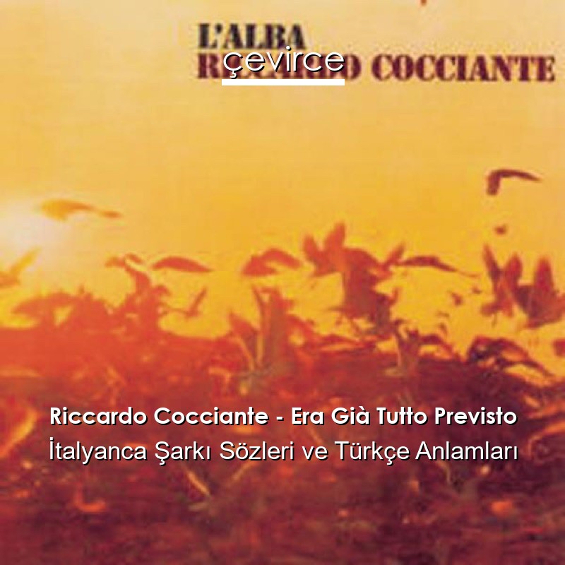 Riccardo Cocciante – Era Già Tutto Previsto İtalyanca Şarkı Sözleri Türkçe Anlamları