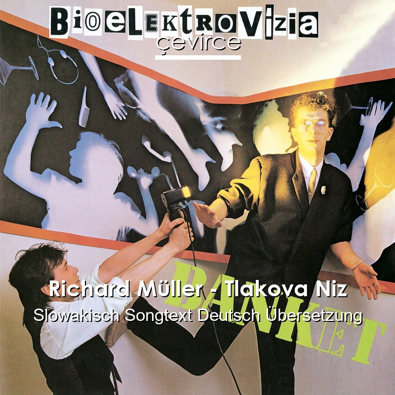 Richard Müller – Tlakova Niz Slowakisch Songtext Deutsch Übersetzung