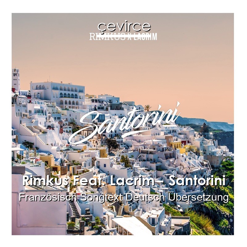 Rimkus Feat. Lacrim – Santorini Französisch Songtext Deutsch Übersetzung