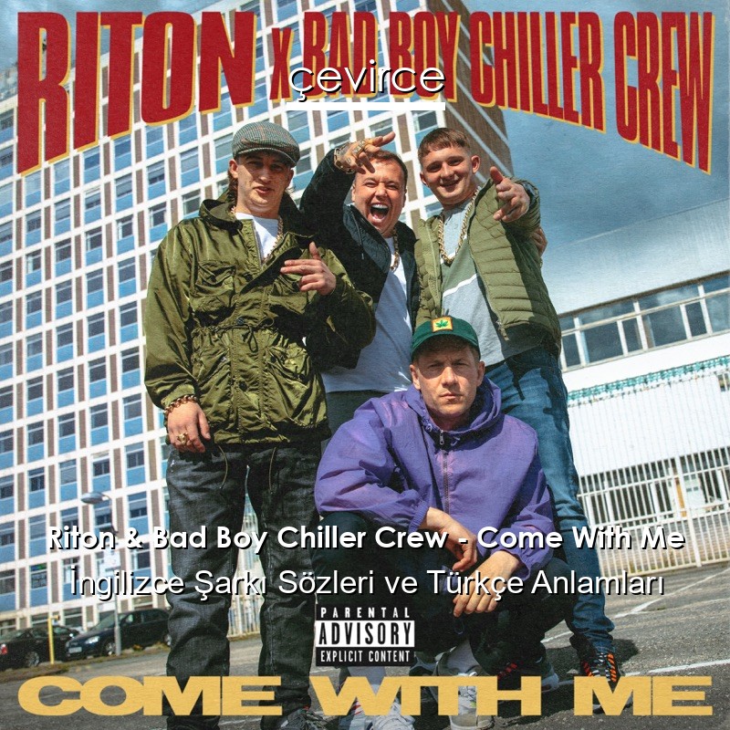 Riton & Bad Boy Chiller Crew – Come With Me İngilizce Şarkı Sözleri Türkçe Anlamları