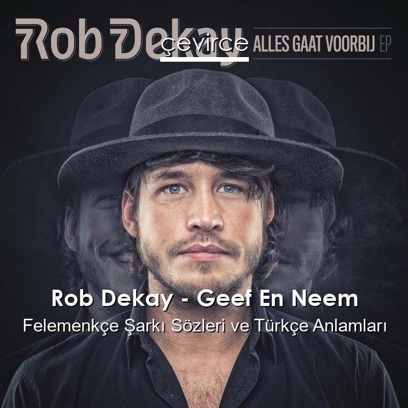 Rob Dekay – Geef En Neem Felemenkçe Şarkı Sözleri Türkçe Anlamları