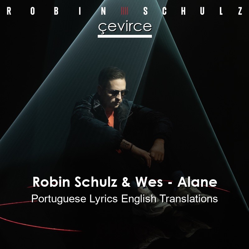 Robin Schulz & Wes – Alane Portuguese Lyrics English Translations