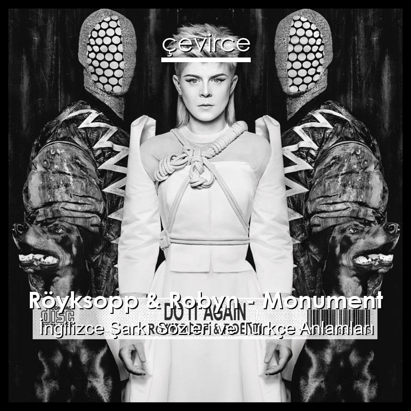 Röyksopp & Robyn – Monument İngilizce Şarkı Sözleri Türkçe Anlamları