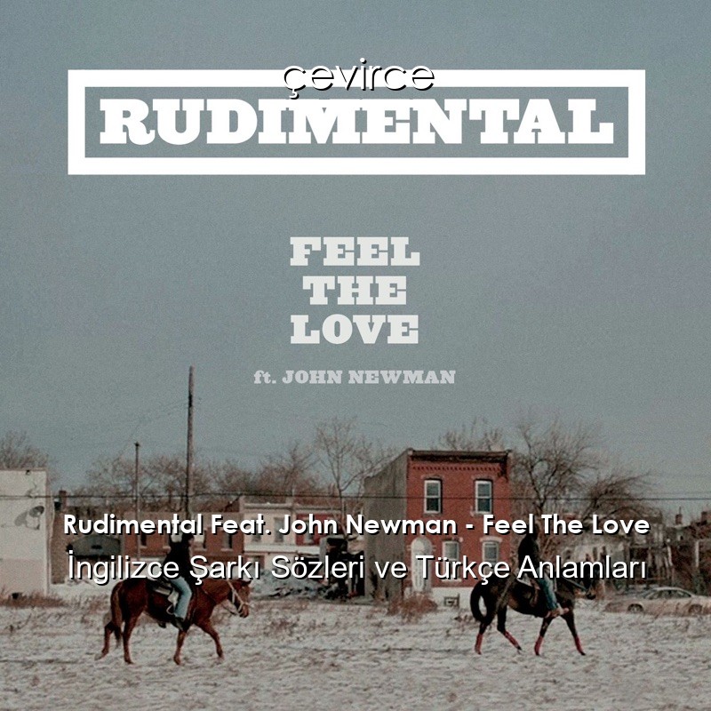 Rudimental Feat. John Newman – Feel The Love İngilizce Şarkı Sözleri Türkçe Anlamları