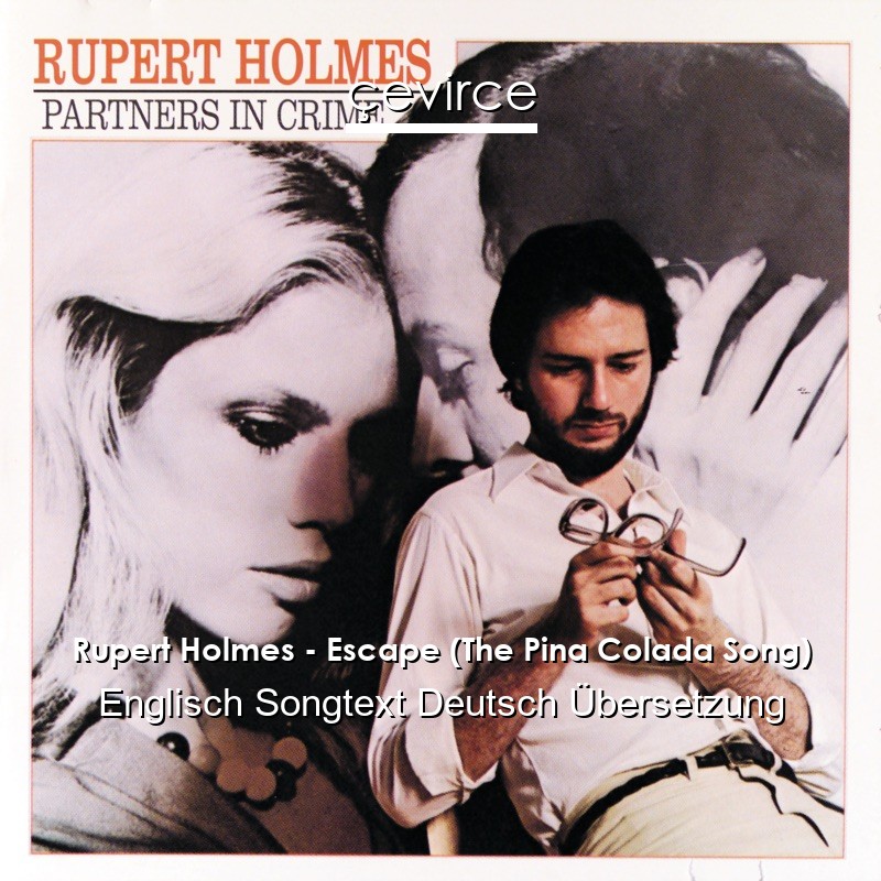 Rupert Holmes – Escape (The Pina Colada Song) Englisch Songtext Deutsch Übersetzung