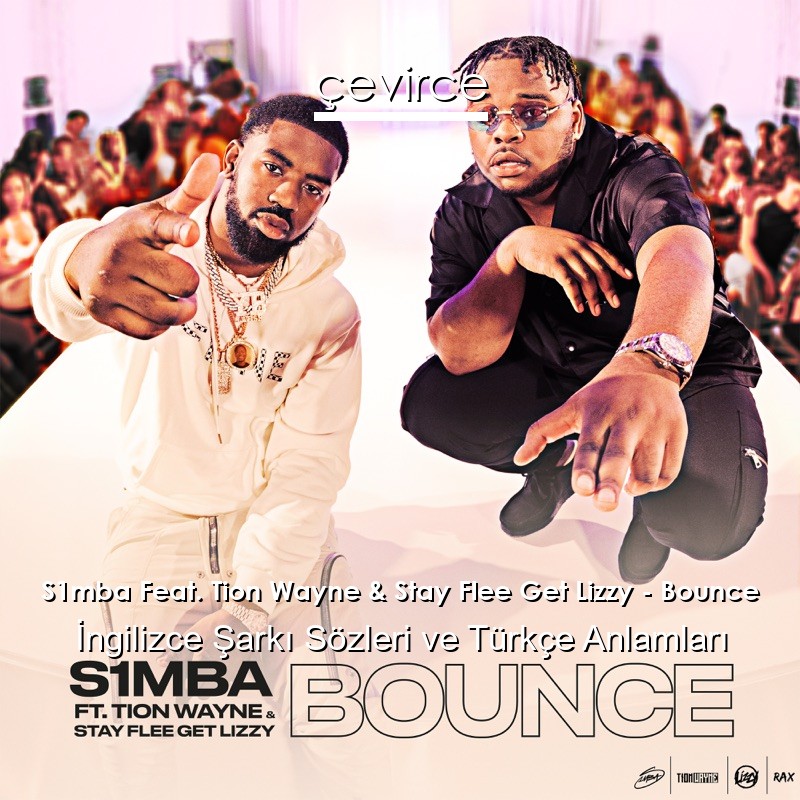 S1mba Feat. Tion Wayne & Stay Flee Get Lizzy – Bounce İngilizce Şarkı Sözleri Türkçe Anlamları