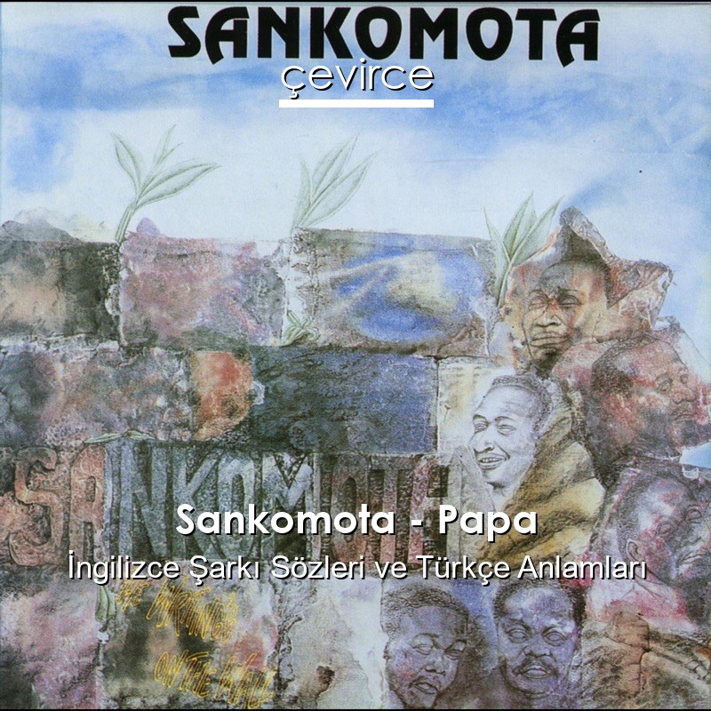 Sankomota – Papa İngilizce Şarkı Sözleri Türkçe Anlamları