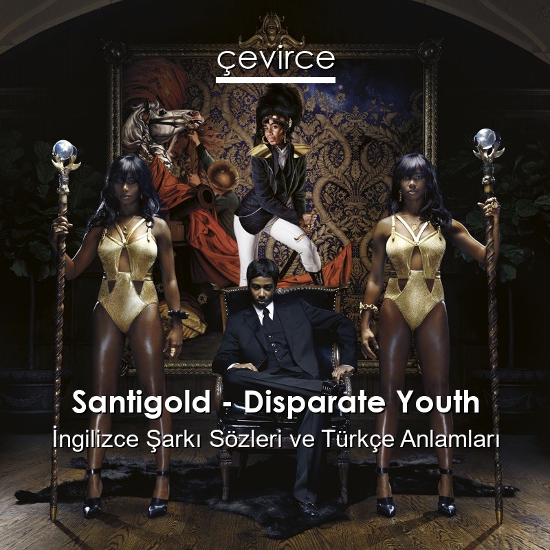 Santigold – Disparate Youth İngilizce Şarkı Sözleri Türkçe Anlamları