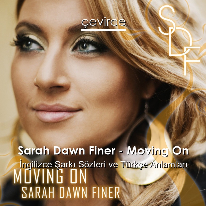 Sarah Dawn Finer – Moving On İngilizce Şarkı Sözleri Türkçe Anlamları