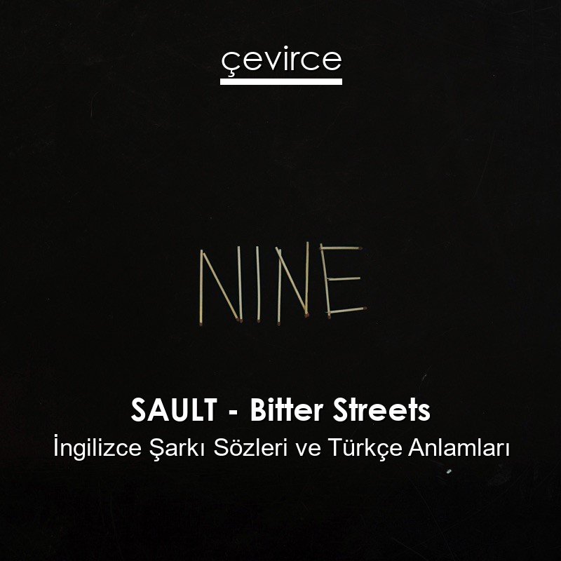 SAULT – Bitter Streets İngilizce Şarkı Sözleri Türkçe Anlamları