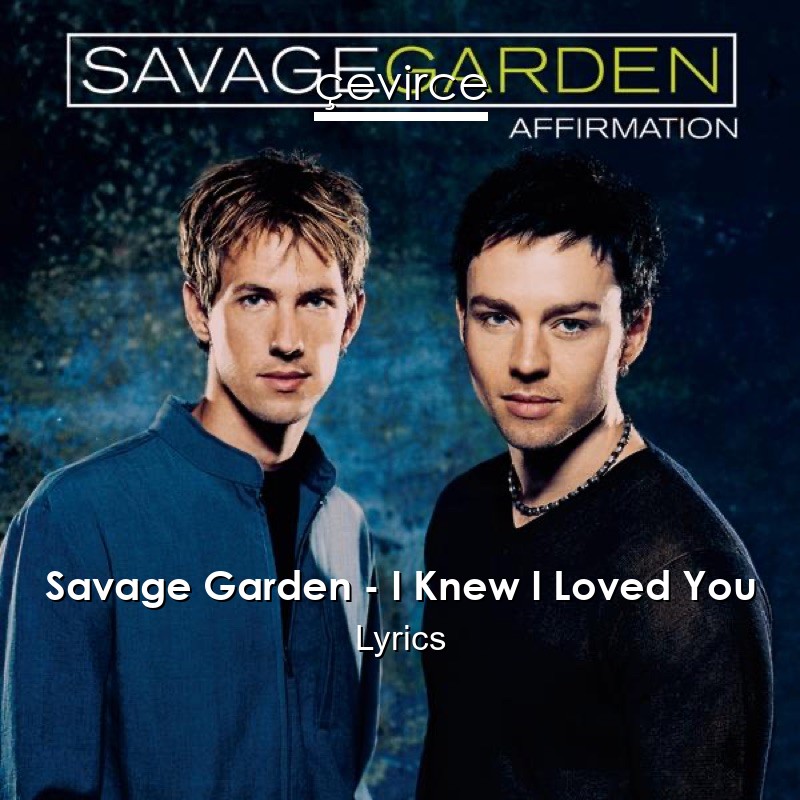 Savage Garden – I Knew I Loved You Lyrics
