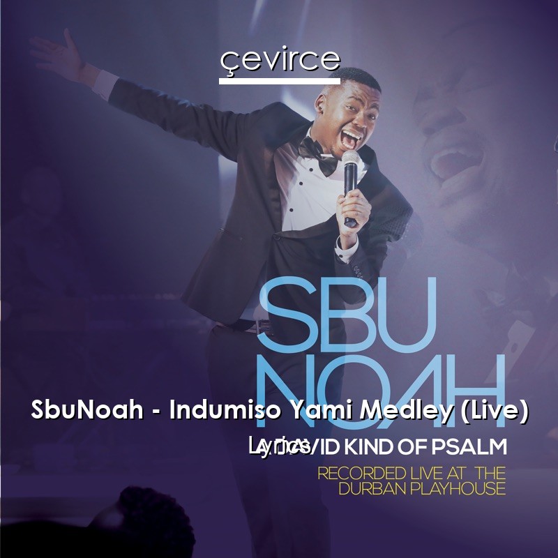 SbuNoah – Indumiso Yami Medley (Live) Lyrics