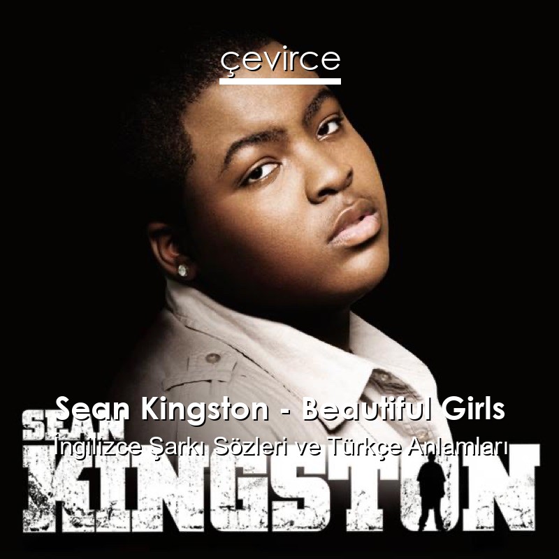 Sean Kingston – Beautiful Girls İngilizce Şarkı Sözleri Türkçe Anlamları