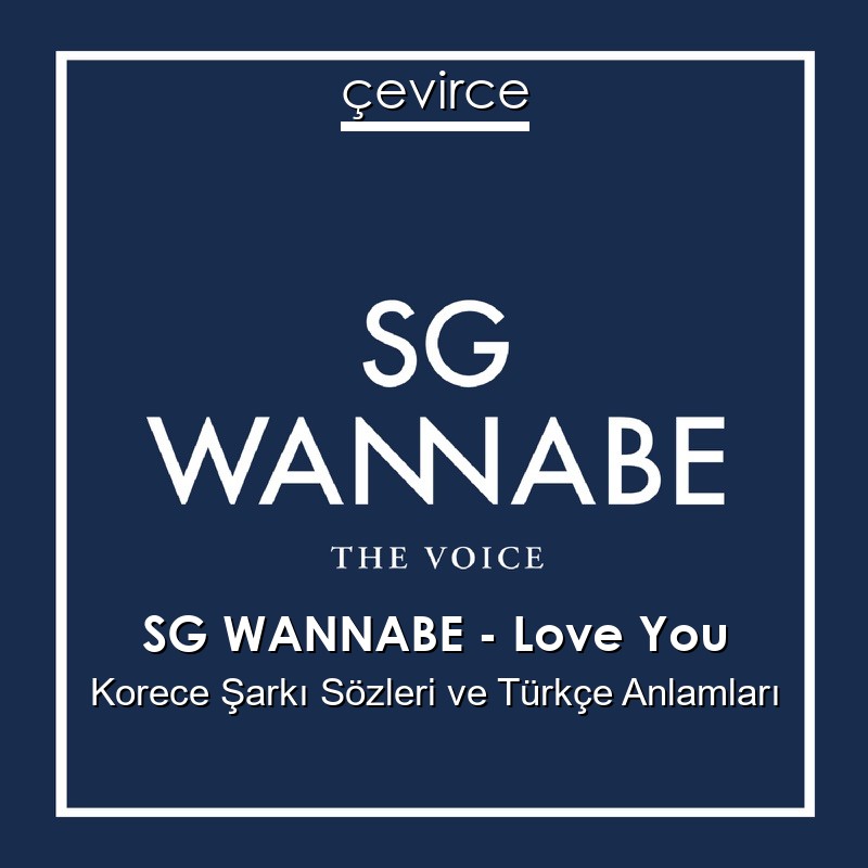 SG WANNABE – Love You Korece Şarkı Sözleri Türkçe Anlamları