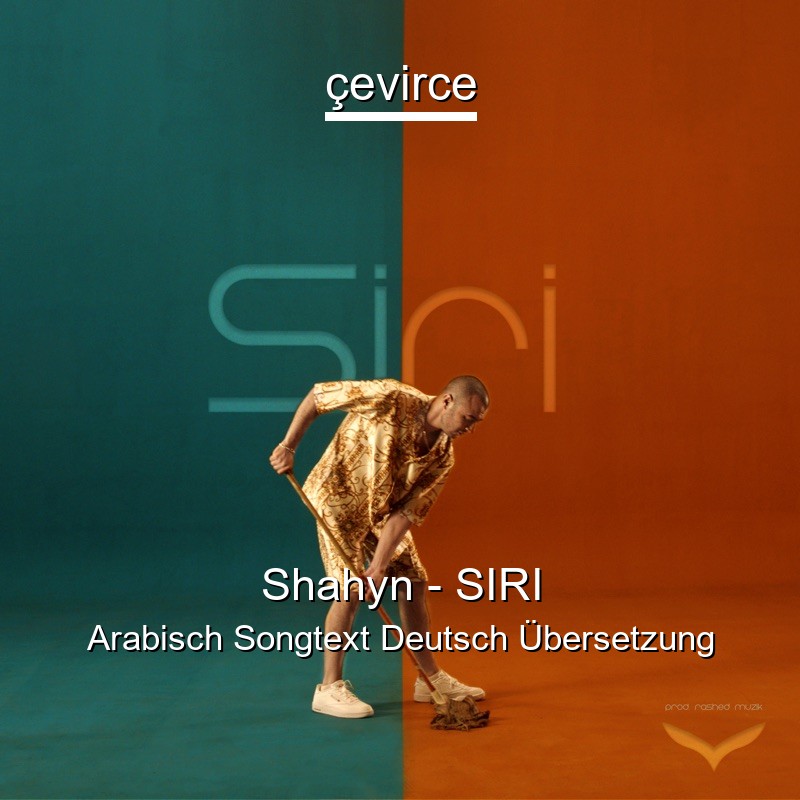 Shahyn – SIRI Arabisch Songtext Deutsch Übersetzung
