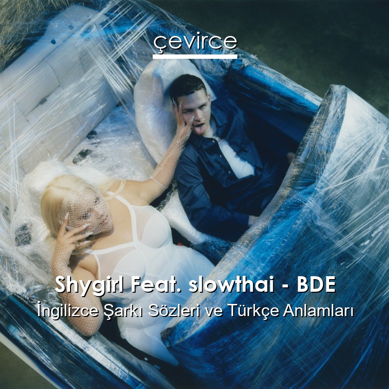Shygirl Feat. slowthai – BDE İngilizce Şarkı Sözleri Türkçe Anlamları