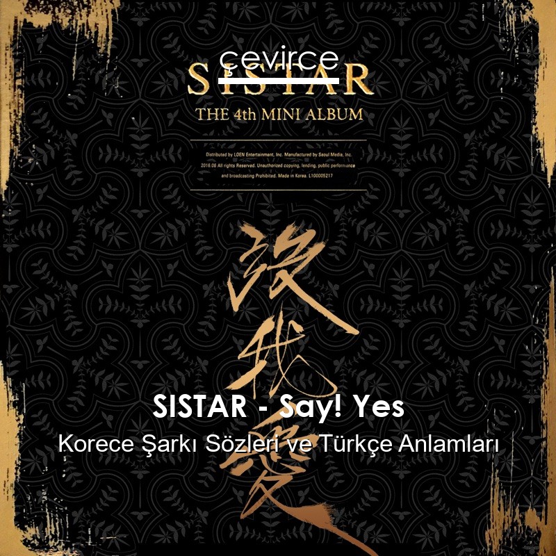 SISTAR – Say! Yes Korece Şarkı Sözleri Türkçe Anlamları