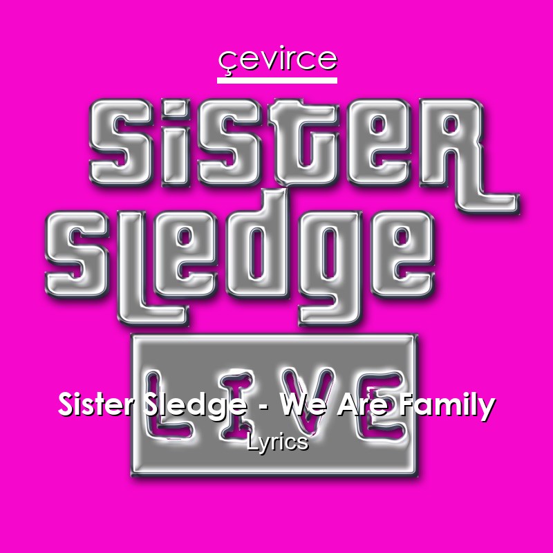 Sister Sledge – We Are Family Lyrics