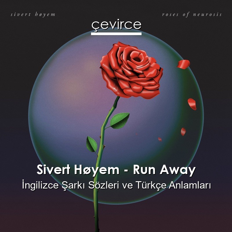 Sivert Høyem – Run Away İngilizce Şarkı Sözleri Türkçe Anlamları