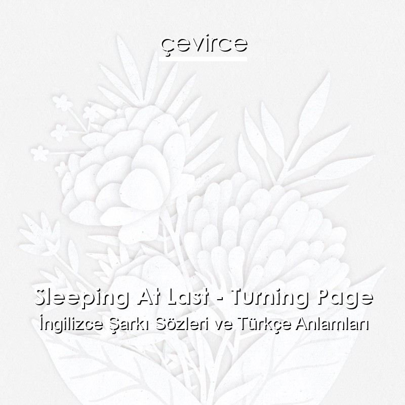 Sleeping At Last – Turning Page İngilizce Şarkı Sözleri Türkçe Anlamları