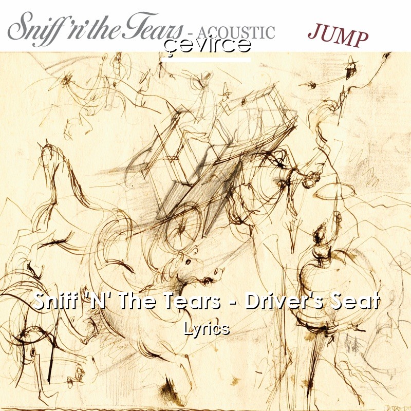 Sniff ‘N’ The Tears – Driver’s Seat Lyrics
