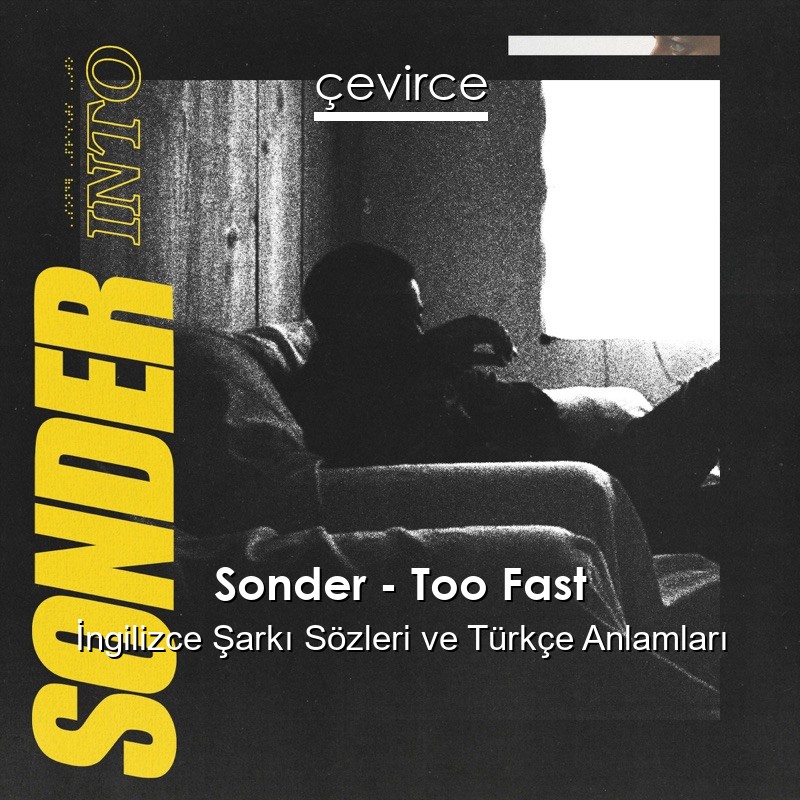Sonder – Too Fast İngilizce Şarkı Sözleri Türkçe Anlamları