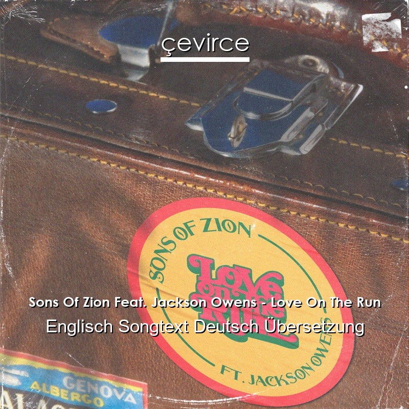 Sons Of Zion Feat. Jackson Owens – Love On The Run Englisch Songtext Deutsch Übersetzung