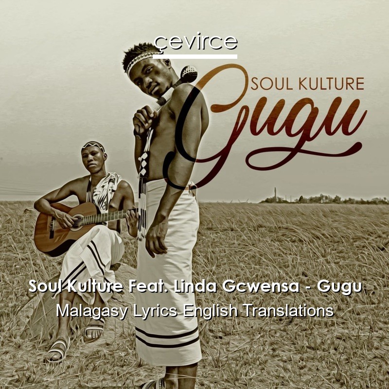 Soul Kulture Feat. Linda Gcwensa – Gugu Malagasy Lyrics English Translations