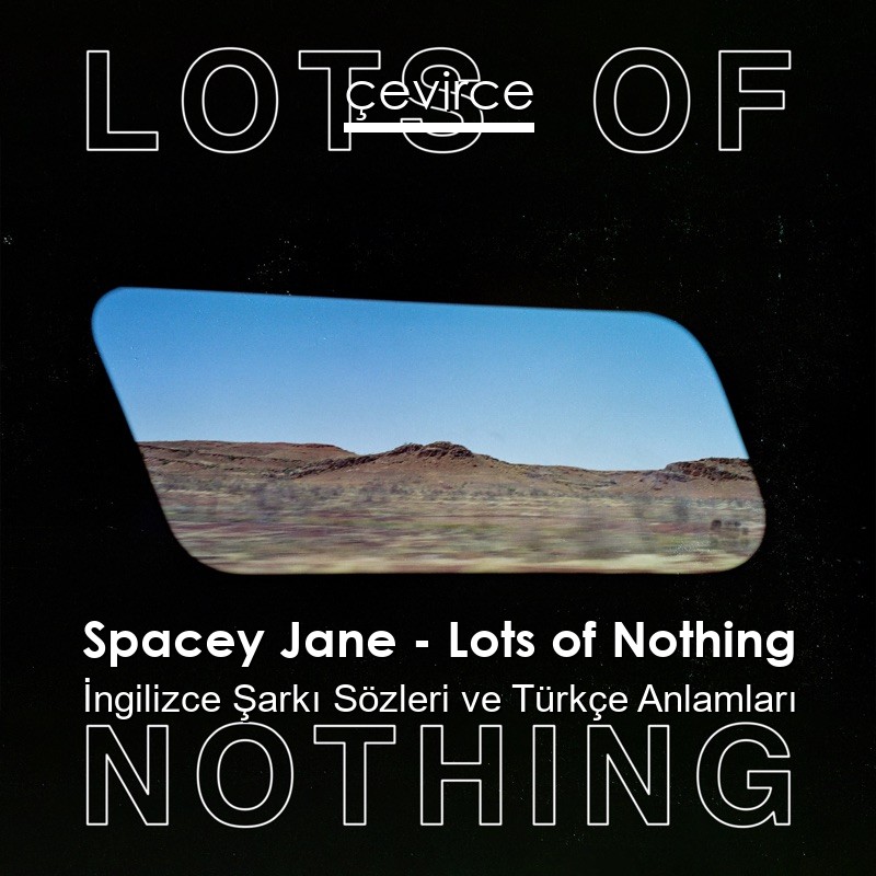 Spacey Jane – Lots of Nothing İngilizce Şarkı Sözleri Türkçe Anlamları