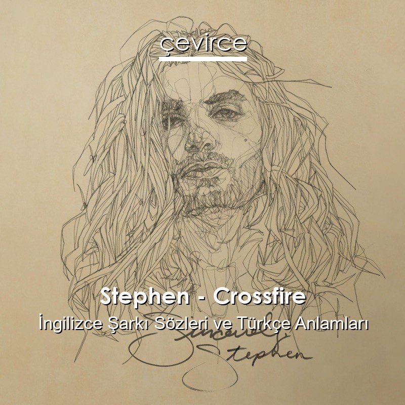 Stephen – Crossfire İngilizce Şarkı Sözleri Türkçe Anlamları