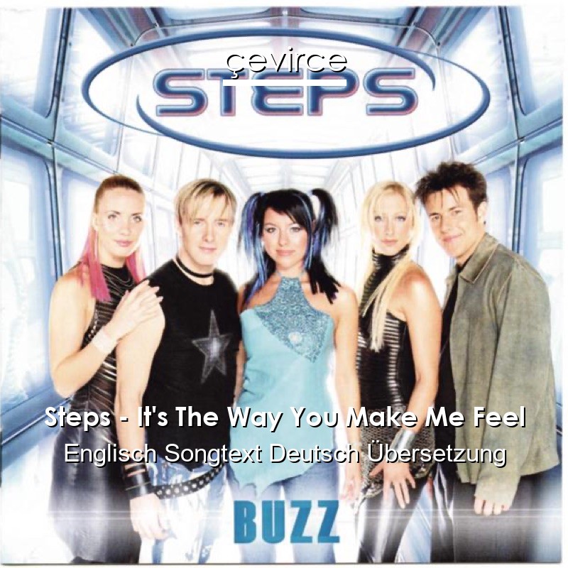 Steps – It’s The Way You Make Me Feel Englisch Songtext Deutsch Übersetzung