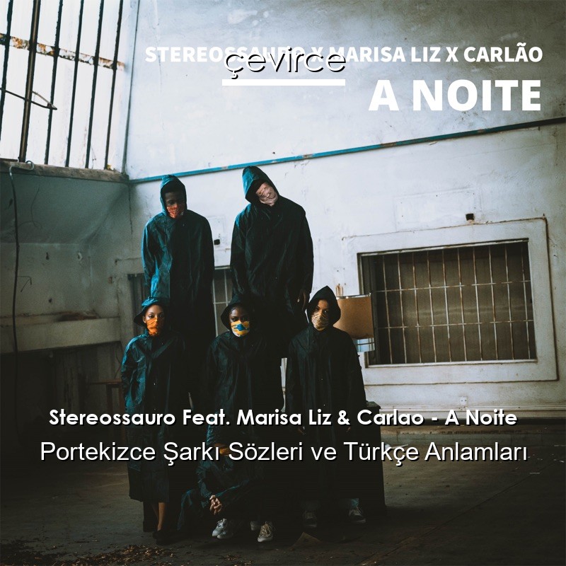 Stereossauro Feat. Marisa Liz & Carlao – A Noite Portekizce Şarkı Sözleri Türkçe Anlamları