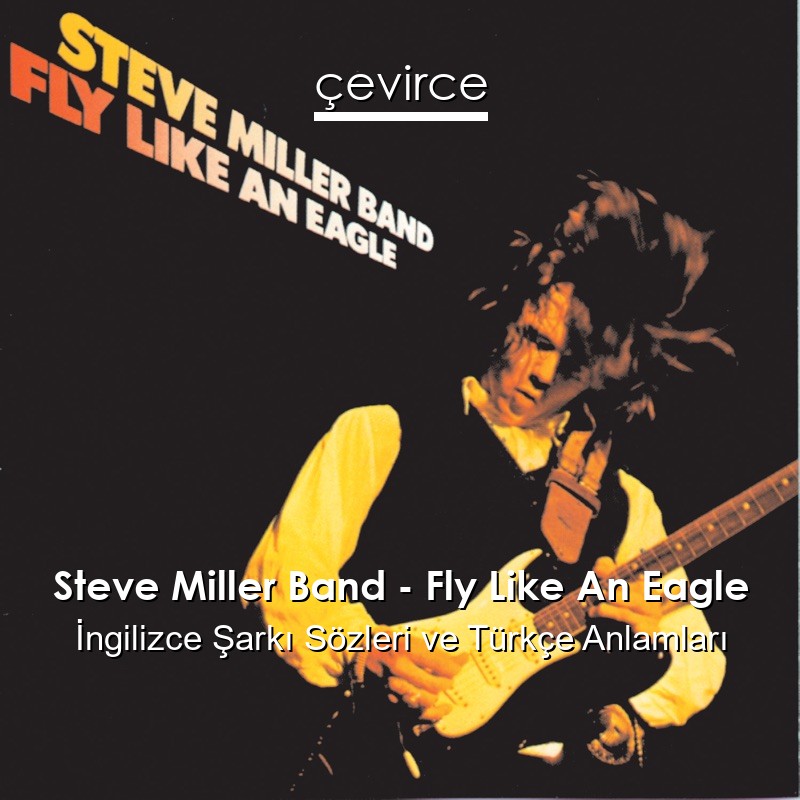 Steve Miller Band – Fly Like An Eagle İngilizce Şarkı Sözleri Türkçe Anlamları