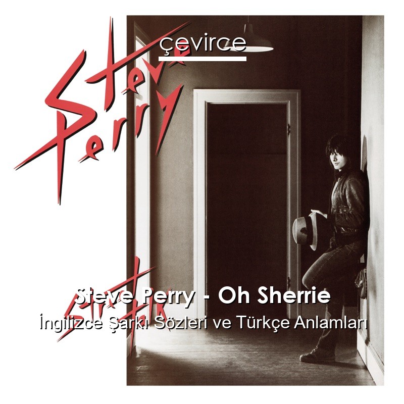 Steve Perry – Oh Sherrie İngilizce Şarkı Sözleri Türkçe Anlamları