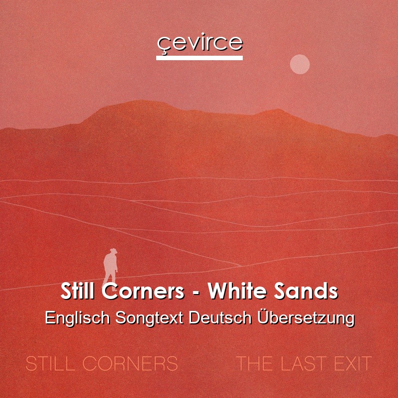 Still Corners – White Sands Englisch Songtext Deutsch Übersetzung
